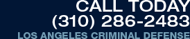 Call Today | (310) 286-2483 | Los Angeles Criminal Defense